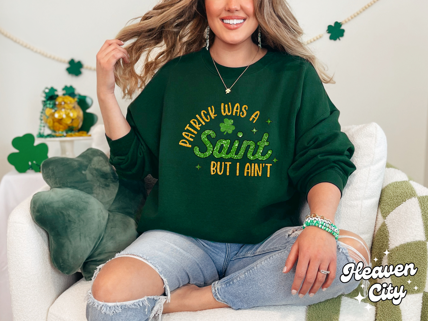 Patrick Was A Saint But I Ain't Sweatshirt