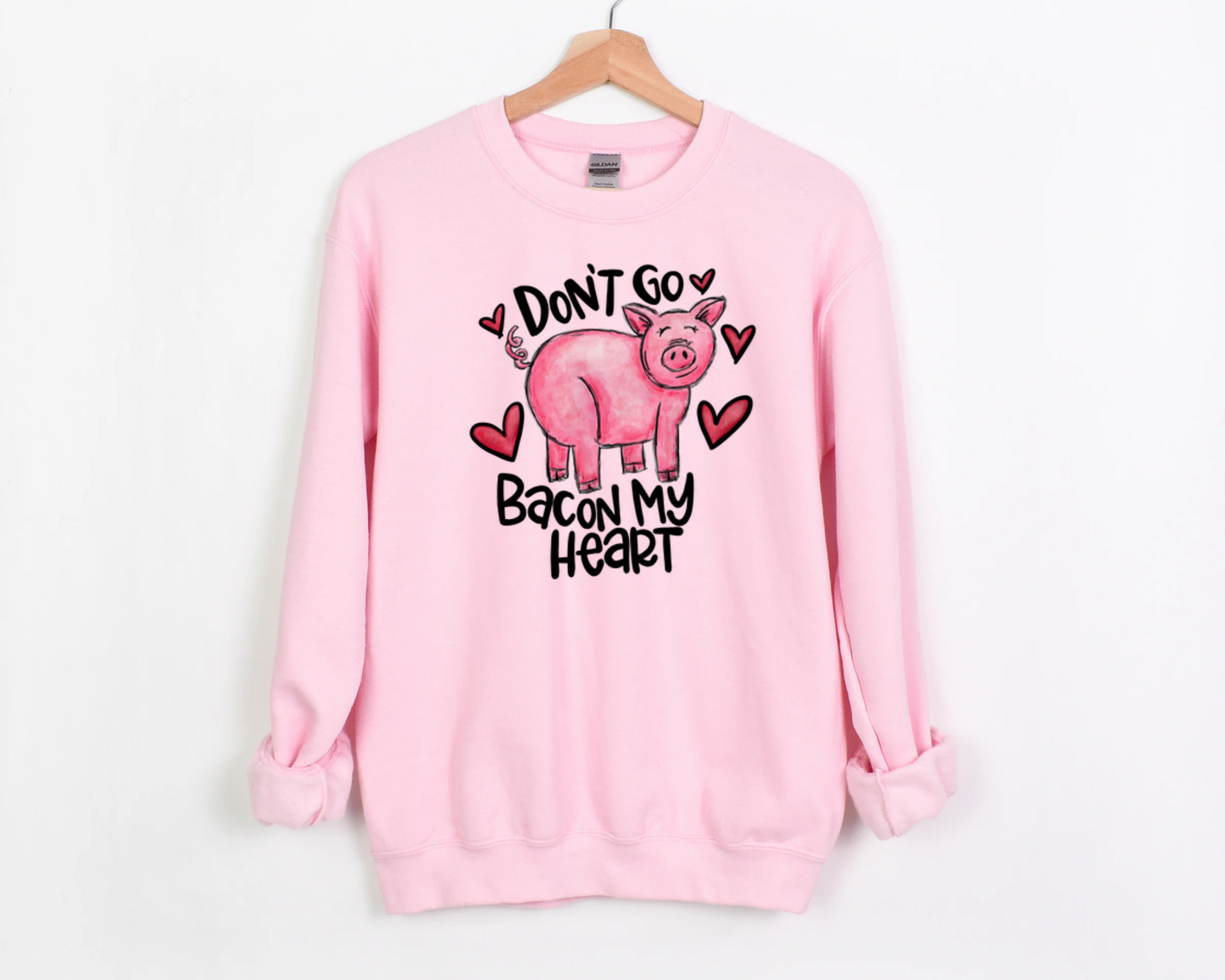 Don't Go Bacon My Heart Sweatshirt