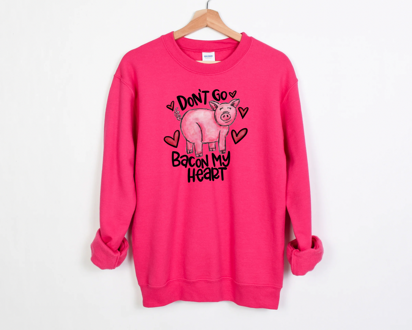Don't Go Bacon My Heart Sweatshirt