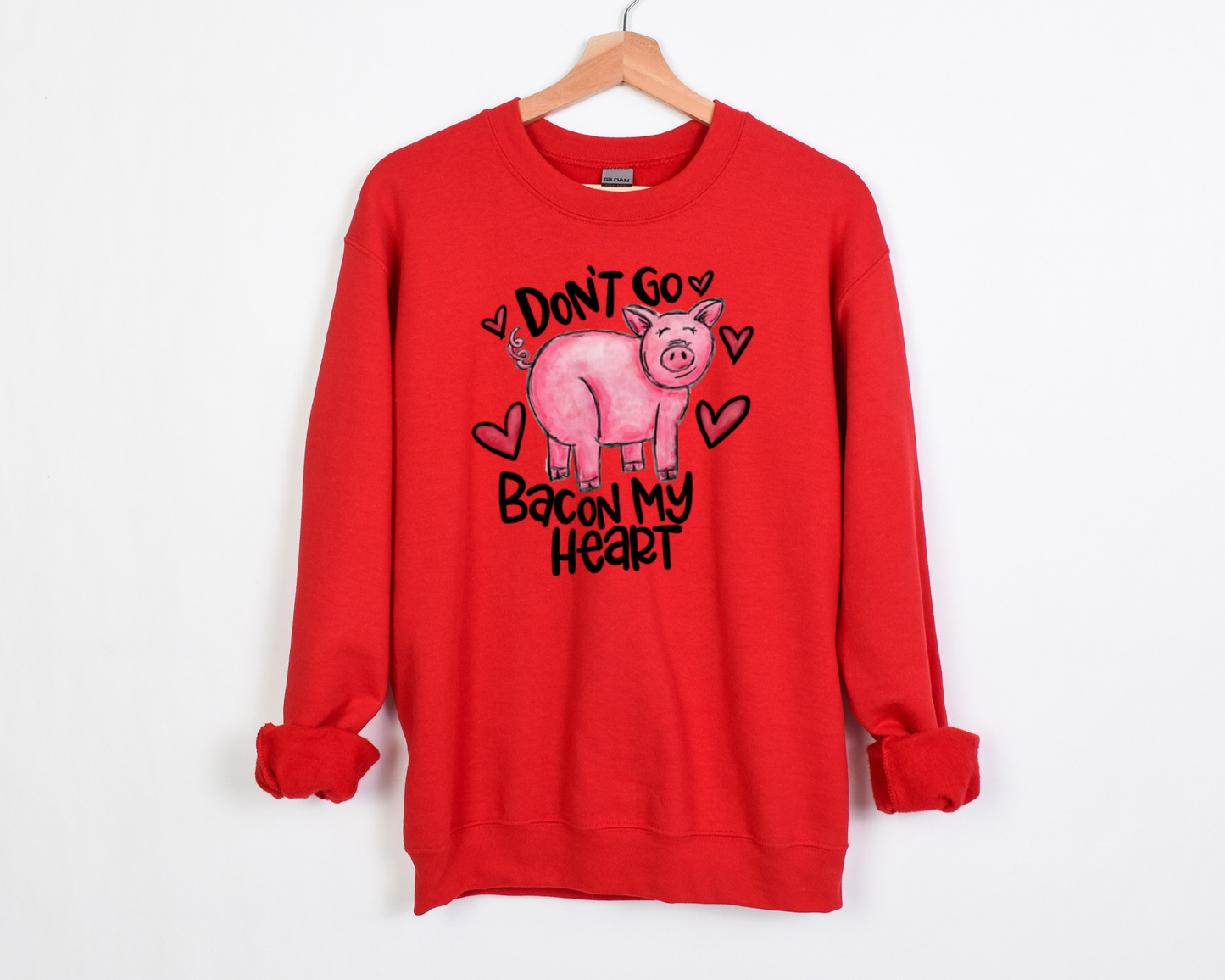 Don't Go Bacon My Heart Sweatshirt