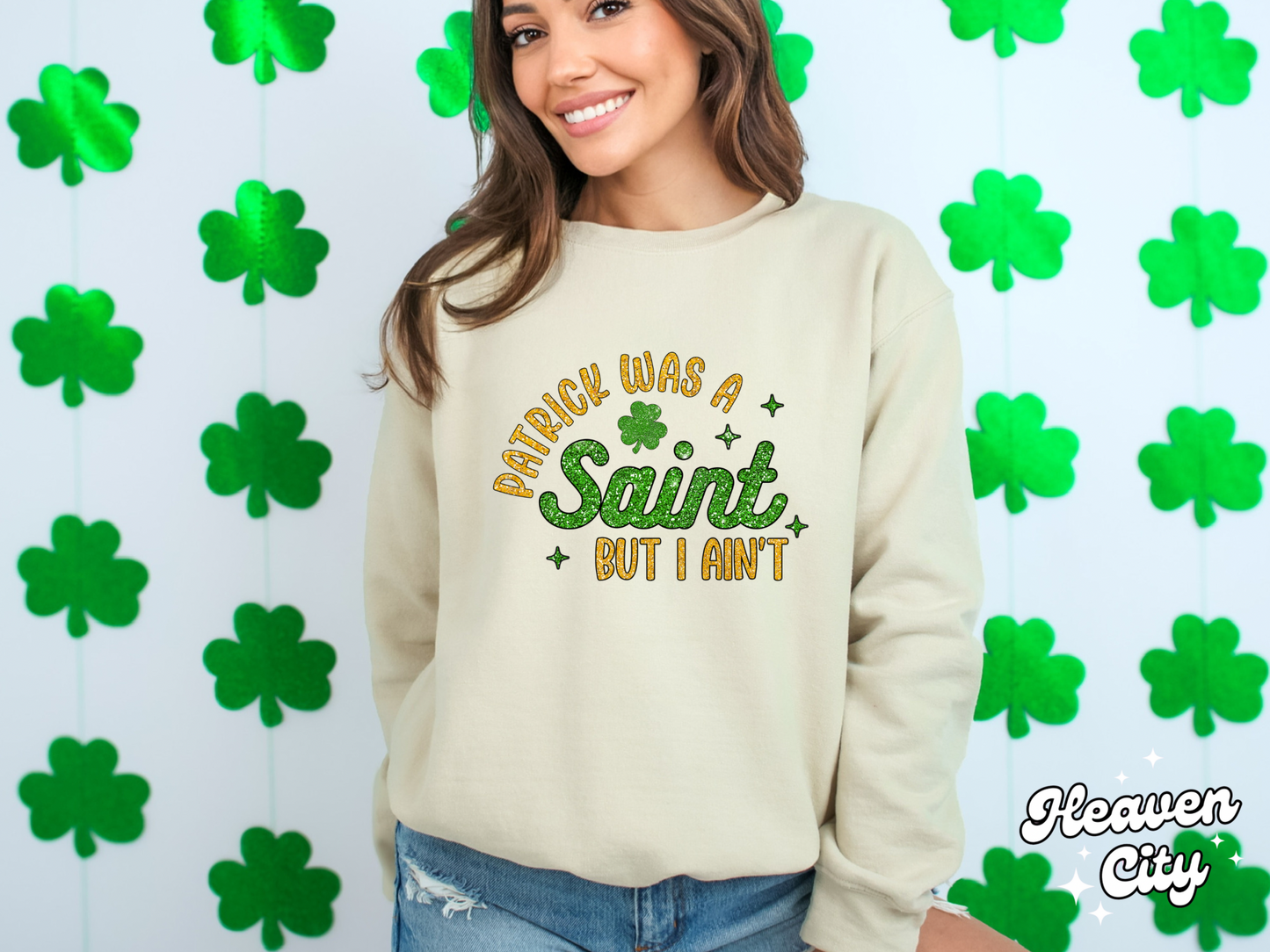 Patrick Was A Saint But I Ain't Sweatshirt