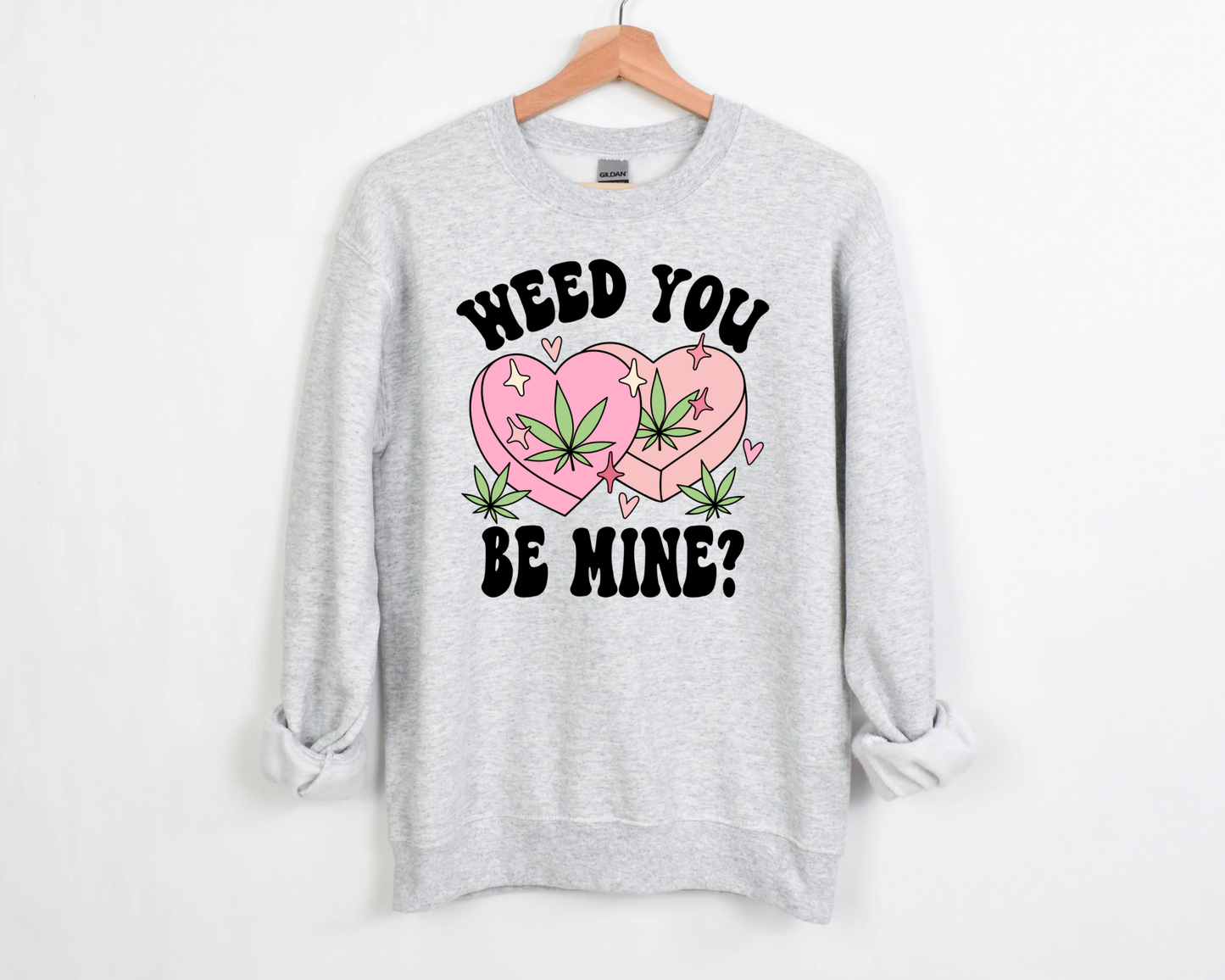 Weed You Be Mine Sweatshirt