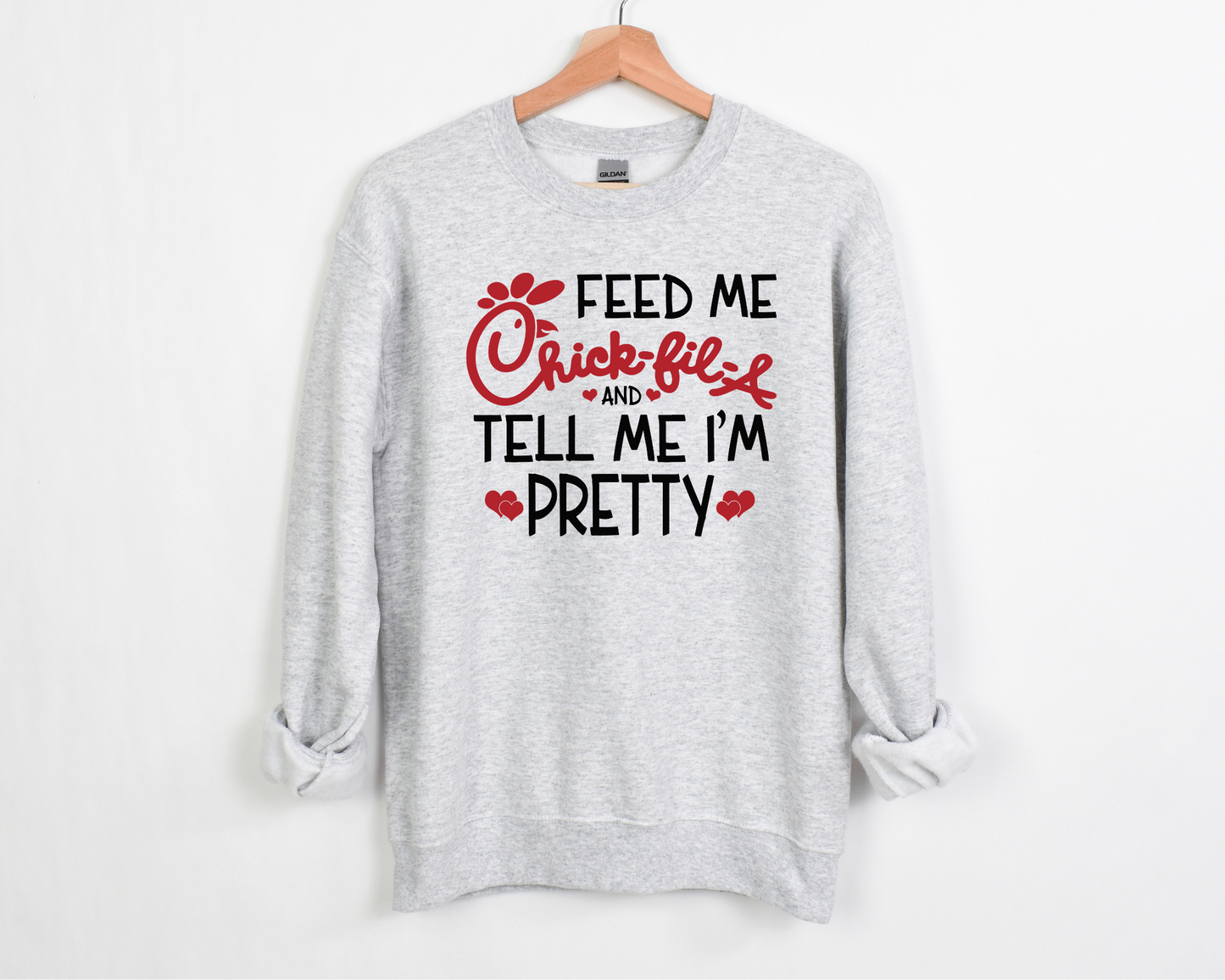 Feed Me Chickfila And Tell Me I'm Pretty Sweatshirt