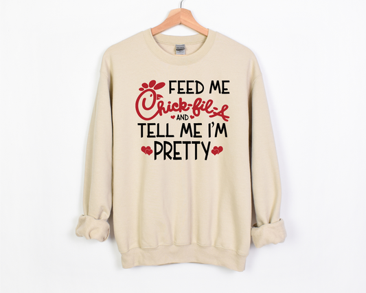 Feed Me Chickfila And Tell Me I'm Pretty Sweatshirt